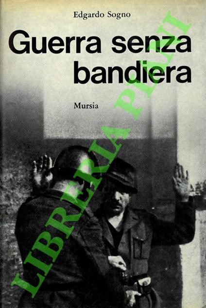 Guerra senza bandiera. Cronache della “Franchi” nella Resistenza - Edgardo Sogno - copertina