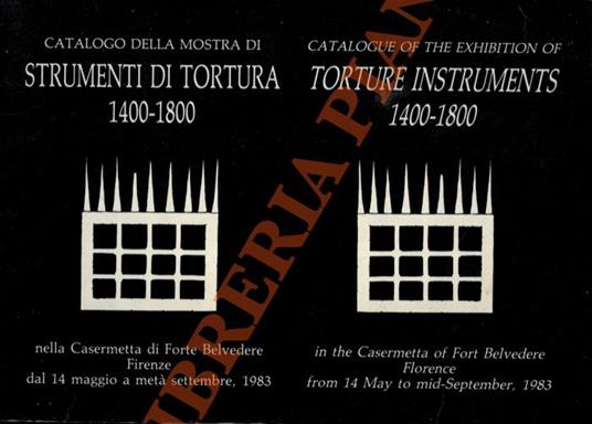 Catalogo della Mostra di Strumenti di Tortura 1400 - 1800 nella Casermetta di Forte Belvedere Firenze dal 14 maggio a metà settembre, 1983. Catalogue of the Exhibition of Torture Instruments 1400 - 1800 in the Casermetta of Fort Belvedere Florence fr - copertina