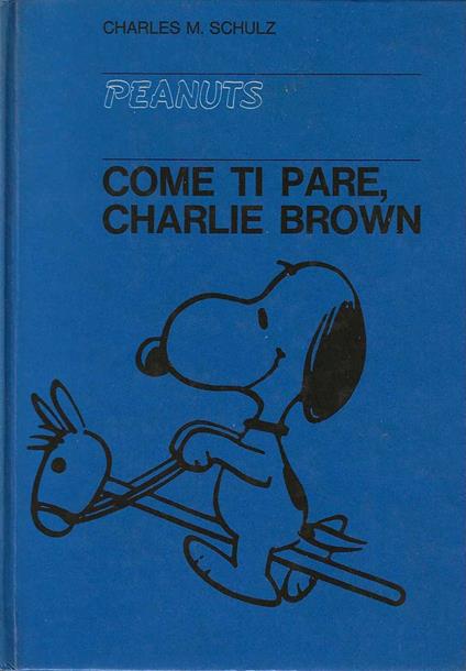 Come ti pare , Charlie Brown - Charles M. Schulz - copertina