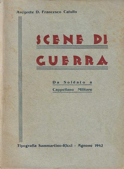 Scene di Guerra.Da Soldato a Cappellano Militare - Francesco Catullo - copertina