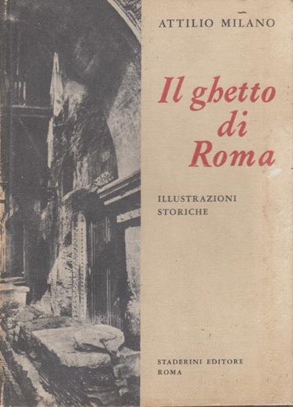 Il ghetto di Roma Illustrazioni Storiche - Attilio Milano - copertina