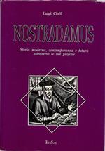 Nostradamus. Storia moderna, contemporanea e futura attraverso le sue profezie
