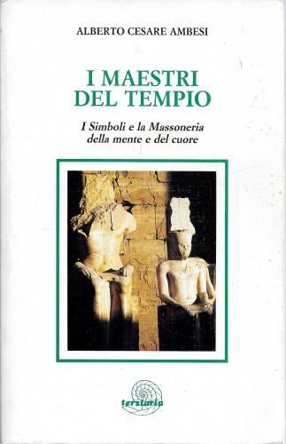 I Maestri del Tempio. I Simboli e la Massoneria della mente e del cuore - Alberto Cesare Ambesi - copertina