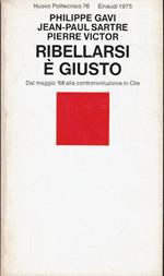 Ribellarsi e' giusto.dal maggio del '68 alla controrivoluzione in Cile