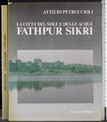 citta del sole e delle acque Fathpur Sikri