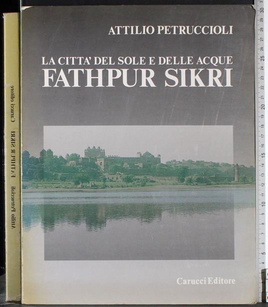 citta del sole e delle acque Fathpur Sikri - Attilio Petruccioli - copertina