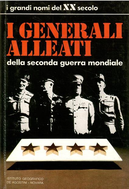 I Grandi Nomi Del Xx Secolo - I Generali Alleati Della Seconda Guerra Mondiale - copertina