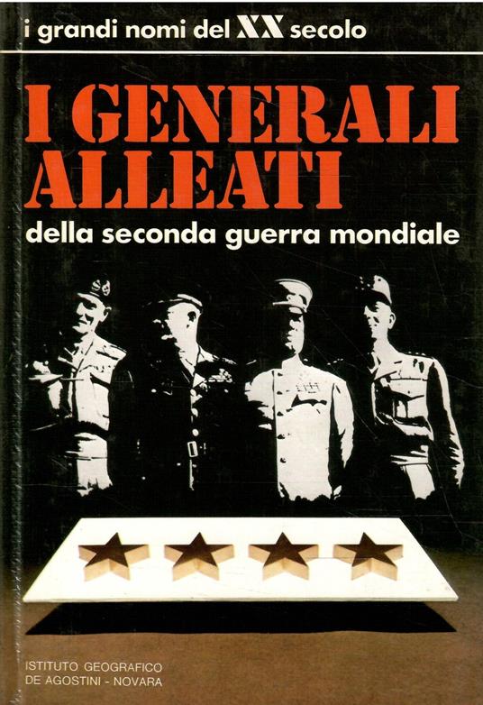 I Grandi Nomi Del Xx Secolo - I Generali Alleati Della Seconda Guerra Mondiale - copertina