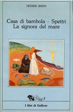 Ibsen Drammi - Casa Di Bambola - Spettri - La Signora Del Mare