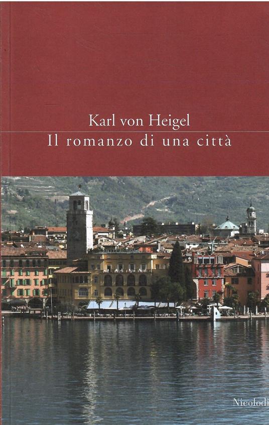 Il Romanzo Di Una Città - Karl von Heigel - copertina