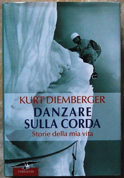 Danzare Sulla Corda. Storie Della Mia Vita - Kurt Diemberger - copertina