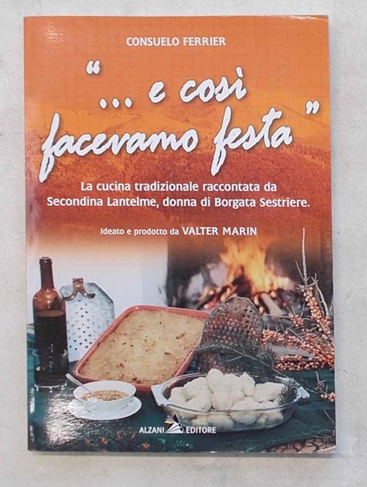 "…e così facevamo festa". La cucina tradizionale raccontata da Secondina Lantelme, donna di Borgata Sestriere - Consuelo Ferrier - copertina