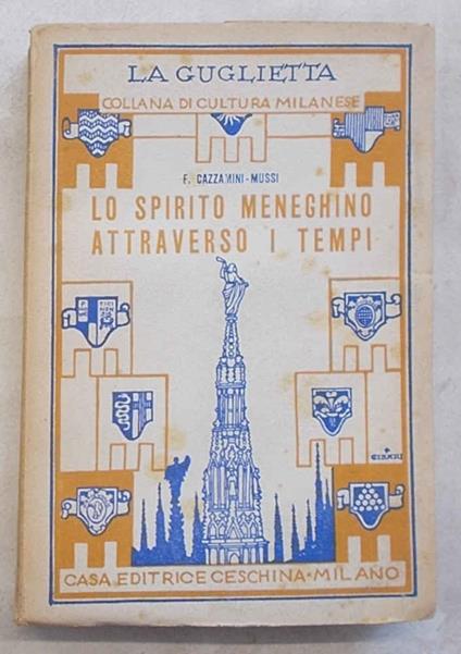 Lo spirito meneghino attraverso i tempi. Aneddoti antichi e nuovi, facezie, epigrammi, filastrocche, saggezza popolare - Francesco Cazzamini Mussi - copertina
