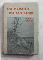 L' almanacco del cacciatore e del pescatore anno 1946 - 1947