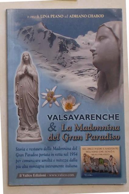 Valsavarenche & la Madonnina del Gran Paradiso. Storia e restauro della Madonnina del Gran Paradiso portata in vetta nel 1954 - copertina