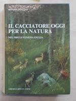 Il cacciatore oggi per la natura nel Friuli-Venezia Giulia