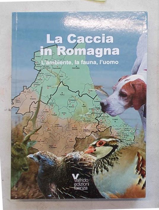 caccia in Romagna. L'ambiente, la fauna, l'uomo - Saverio Simeone - copertina