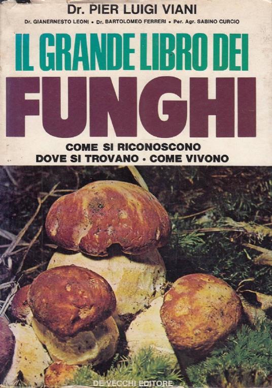 Il grande libro dei funghi. Come si riconoscono. Dove si trovano. Come vivono - copertina