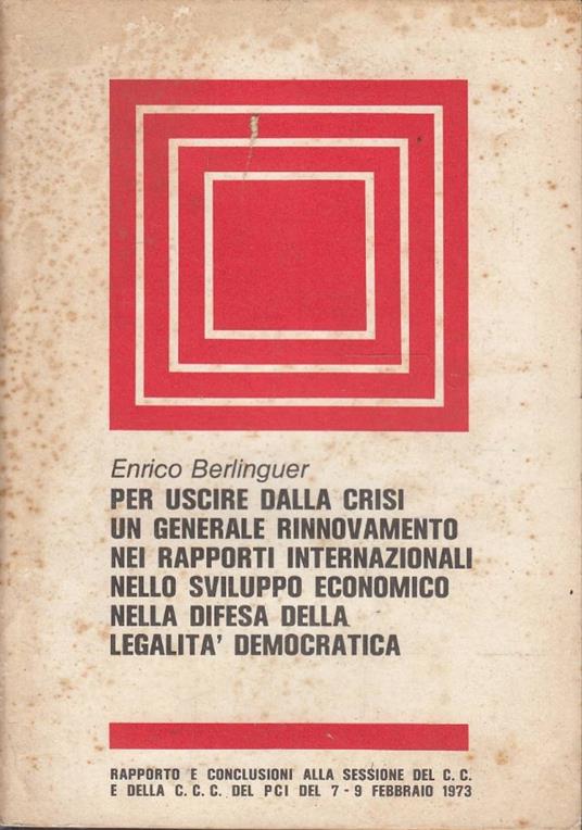 Per uscire dalla crisi un generale rinnovamento nei rapporti internazionali nello sviluppo economico nella difesa della legalità democratica - Enrico Berlinguer - copertina