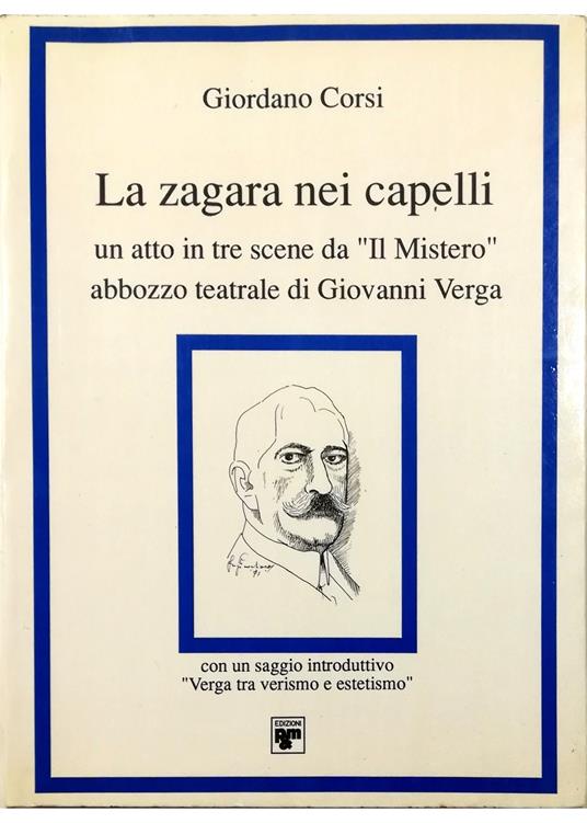 zagara nei capelli Un atto in tre scene da «Il Mistero» abbozzo teatrale di Giovanni Verga Con un saggio introduttivo «Verga tra verismo ed estetismo» - copertina