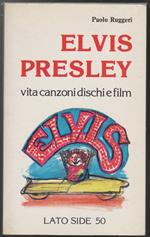 Elvis Presley Vita canzoni dischi e film