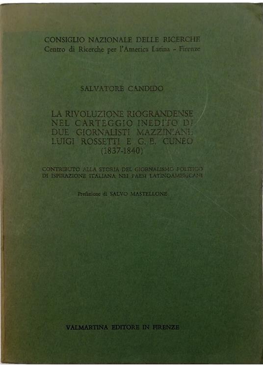 rivoluzione riograndense nel carteggio inedito di due giornalisti mazziniani: Luigi Rossetti e G. B. Cuneo (1837-1840) Contributo alla storia del giornalismo politico di ispirazione italiana nei paesi latinoamericani - copertina