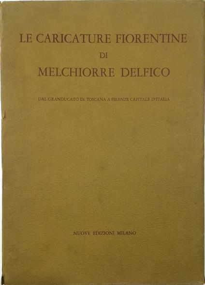 Le caricature fiorentine di Melchiorre Delfico Dal Granducato di Toscana a Firenze capitale d'Italia - copertina