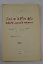 Studi su la Flora della pittura classica veronese. Francesco Morone e Girolamo Dai Libri pittori naturalisti