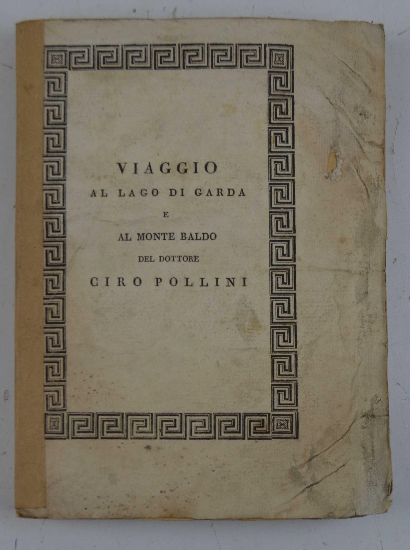 Viaggio al Lago di Garda e al Monte Baldo in cui si ragiona delle cose naturali di quei luoghi. Aggiuntovi un cenno sulle curiosità del Bolca e degli altri Monti Veronesi…
