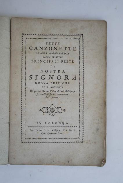 Sette Canzonette in aria marinaresca sopra le sette principali feste di Nostra Signora. Nuova edizione coll'aggiunta di quella che un Pastor Arcade Bolognese fece nello stesso metro in morte dell'Autore - copertina