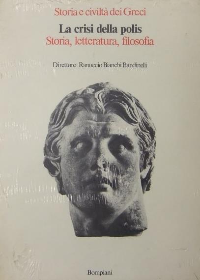STORIA E CIVILTà DEI GRECI. LA CRISI DELLA POLIS. Storia, letteratura, filosofia - copertina