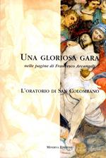 Una GLORIOSA GARA NELLE PAGINE DI FRANCESCO ARCANGELI. L'oratorio di San Colombano