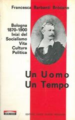 Un UOMO UN TEMPO. Bologna 1870-1900 Inizi del Socialismo Vita Cultura Politica