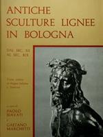ANTICHE SCULTURE LIGNEE IN BOLOGNA. Dal Sec. XII al Sec. XIX