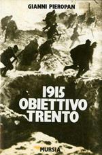 1915 OBIETTIVO TRENTO. Dal Brenta all'Adige il primo anno della Grande Guerra