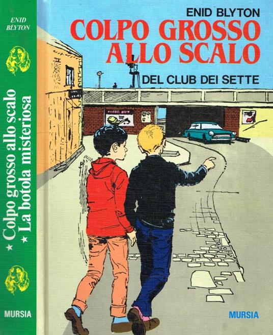 Colpo grosso allo scalo del Club dei Sette. La botola misteriosa del Club dei Sette - Enid Blyton - copertina
