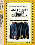 Amore mio uccidi Garibaldi