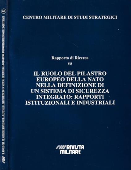 Rapporto di Ricerca su: Il ruolo del pilastro Europeo della Nato nella definizione di un sistema di sicurezza integrato: Rapporti Istituzionali e Industriali - copertina