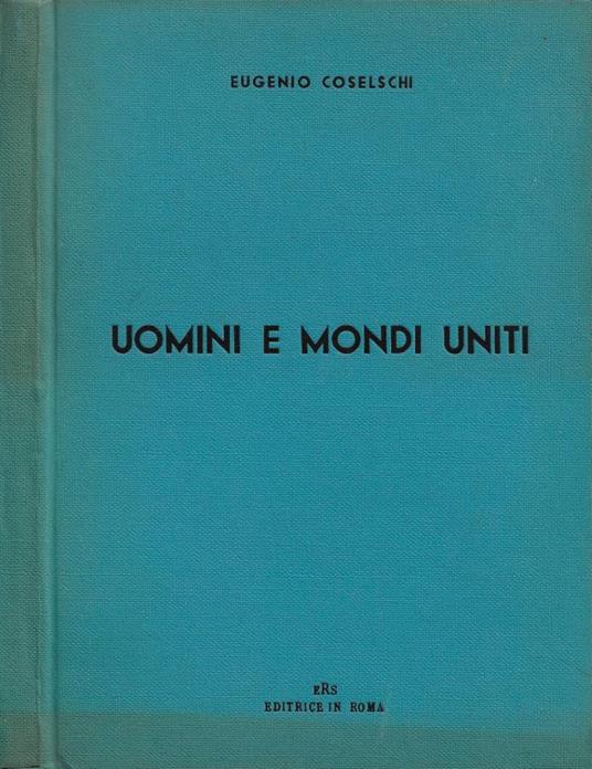 Uomini e mondi uniti - Eugenio Coselschi - copertina