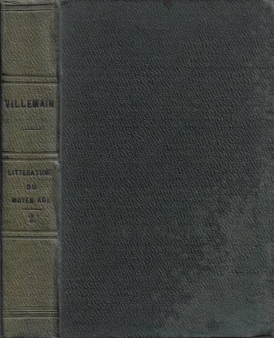 Cours de Littérature Francaise. Tableau dela Littérature du Moyen Age en France, en Italie, en Espagne et en Angleterre. Vol. II - M. Villemain - copertina