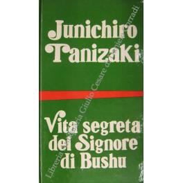 Vita segreta del Signore di Bushu. Racconto d'un cieco; La gatta; Shozo e le donne - Junichiro Tanizaki - copertina