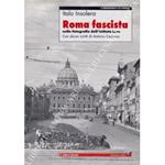 Roma fascista nelle fotografie dell'Istituto Luce. Con alcuni scritti di Antonio Cederna