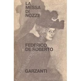 messa di nozze. Un romanzo e sette racconti. A cura di Giacinto Spagnoletti - Federico De Roberto - copertina