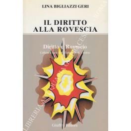 Il diritto alla rovescia. Raccolta di horribilia juridica di origine rigorosamente controllata, proposte e garantite da Lina Bigliazzi Geri - Lina Bigliazzi Geri - copertina