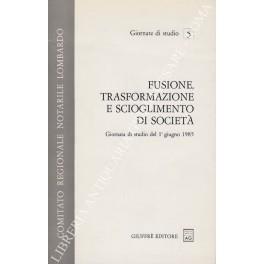 Fusione, trasformazione e scioglimento di società. Giornata di studio del 1 giugno 1985 - copertina