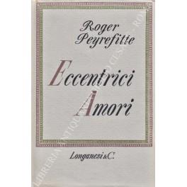Eccentrici amori. Traduzione dall'originale francese Les Amours Singulieres di Maria Lilith - Roger Peyrefitte - copertina
