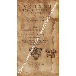 Luciani Samosateni Operum Tomus II. Cum Gilberti Cignati, et Ioannis Sambuci annotationibus: quas ad calcem vniuscuiusque Dialogi adiectas, correctiores & locupletiores reperies - Luciano di Samosata - copertina