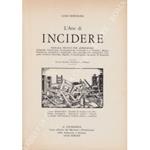 L' arte di incidere. Manuale pratico per apprendere: Xilografia, Chiaroscuro, Cromoxilografia (orientale ed occidentale), Bulino, Puntasecca, Acquaforte, Acquatinta, altri procedimenti calcografici, Litografia artistica, Autotipia, Algrafia, Cromolitogr