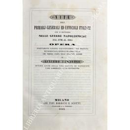 Vite dei primarj generali ed ufficiali italiani che si distinsero nelle guerre napoleoniche dal 1796 al 1815. Opera strettamente connessa coll'antecedente, che trattava dei marescialli, generali ed ammiragli, ec. che ebbero parte nelle succitate guer - copertina