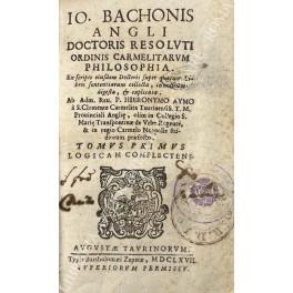 Io. Bachonis angli doctoris resoluti ordinis Carmelitarum Philosophia. Ex scripto eiusdem Doctoris super quatuor Libros sententiarum collecta, in ordinem digesta, & explicata. Ab Adm. Reu. P. Hieronymo Aymo à S. Clemente Carmelita Taurinensi S. T. M. - copertina